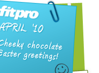 FitPro Newsletter - April '10 ... Cheeky chocolate Easter greetings!