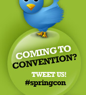 Coming to convention? Tweet us! #springcon