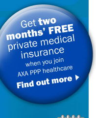 Get two months FREE private medical insurance when you join AXA PPP healthcare. Find our more.