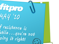 FitPro Newsletter - May '10. If resistance is futile…you’re not doing it right!