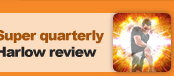 Super Quarterly Harlow review